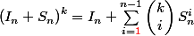 \left(I_n+S_n\right)^k = I_n + \sum_{i={\red 1}}^{n-1} \begin{pmatrix} k\\i \end{pmatrix}S_n^i
